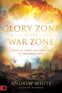 cover of the book Glory Zone in the War Zone: Miracles, Signs, and Wonders in the Middle East