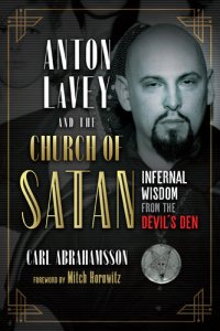 cover of the book Anton LaVey and the Church of Satan: Infernal Wisdom from the Devil's Den