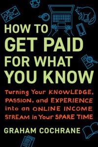 cover of the book How to Get Paid for What You Know: Turning Your Knowledge, Passion, and Experience into an Online Income Stream in Your Spare Time