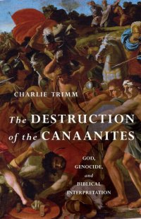 cover of the book The Destruction of the Canaanites: God, Genocide, and Biblical Interpretation