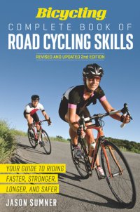 cover of the book Bicycling Complete Book of Road Cycling Skills: Your Guide to Riding Faster, Stronger, Longer, and Safer