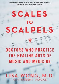 cover of the book Scales to Scalpels: Doctors Who Practice the Healing Arts of Music and Medicine: The Story of the Longwood Symphony Orchestra