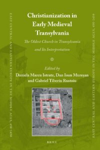 cover of the book Christianization in Early Medieval Transylvania A Church Discovered in Alba Iulia and its Interpretations (East Central and Eastern Europe in the Middle Ages, 450-1450, 83)