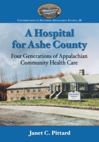 cover of the book A Hospital for Ashe County: Four Generations of Appalachian Community Health Care