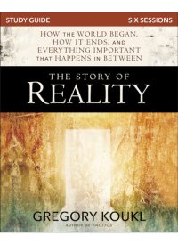 cover of the book The Story of Reality Study Guide: How the World Began, How it Ends, and Everything Important that Happens in Between