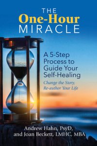 cover of the book The One-Hour Miracle: A 5-Step Process to Guide Your Self-Healing: Change the Story, Re-author Your Life