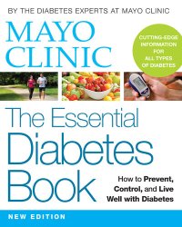 cover of the book Mayo Clinic the Essential Diabetes Book: How to Prevent, Control, and Live Well with Diabetes