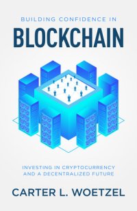 cover of the book Building Confidence in Blockchain: Investing in Cryptocurrency and a Decentralized Future