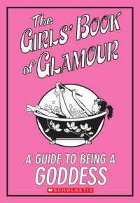 cover of the book The Girls' Book Of Glamour: A Guide To Being A Goddess