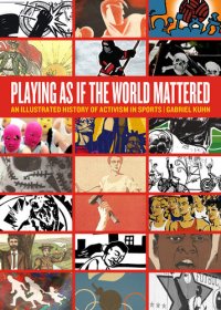 cover of the book Playing as if the World Mattered: An Illustrated History of Activism in Sports