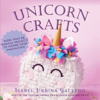 cover of the book Unicorn Crafts: More Than 25 Magical Projects to Inspire Your Imagination