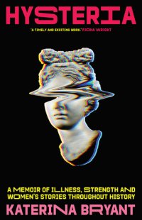 cover of the book Hysteria: A memoir of illness, strength and women's stories throughout history