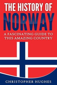 cover of the book The History of Norway: A Fascinating Guide to this Amazing Country