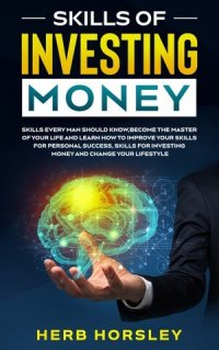 cover of the book Skills of investing money: Skills every man should know,Become the Master of Your Life and Learn How to Improve Your Skills for Personal Success, Skills for Investing Money and Change Lifestyle