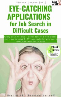 cover of the book Eye-Catching Applications for Job Search in Difficult Cases: Apply with 45 plus--cover letter & templates, sell your resume & CV successfully, win every interview with motivation