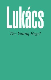 cover of the book The Young Hegel: Studies in the Relations Between Dialectics and Economics 