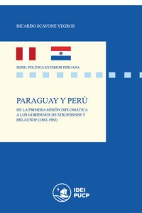 cover of the book Paraguay y Perú. De la primera misión diplomática a los gobiernos de Stroessner y Belaunde (1862-1963)