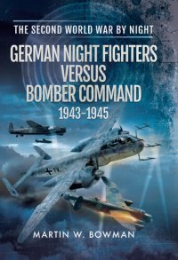 cover of the book German Night Fighters Versus Bomber Command, 1943–1945