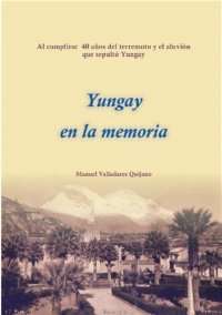 cover of the book Yungay en la memoria. Al cumplirse 40 años del terremoto y el aluvión que sepultó Yungay (Áncash)