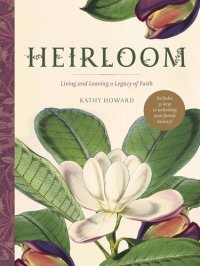 cover of the book Heirloom: Living and Leaving a Legacy of Faith