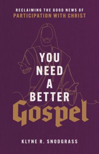 cover of the book You Need a Better Gospel: Reclaiming the Good News of Participation with Christ