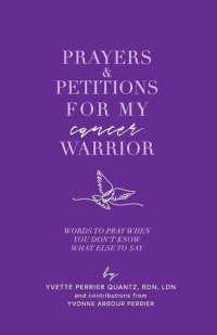 cover of the book Prayers & Petitions for My cancer Warrior: Words to pray when you don't know what else to day