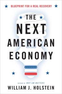 cover of the book The Next American Economy: Blueprint for a Real Recovery