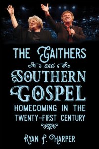 cover of the book The Gaithers and Southern Gospel: Homecoming in the Twenty-First Century