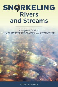 cover of the book Snorkeling Rivers and Streams: An Aquatic Guide to Underwater Discovery and Adventure