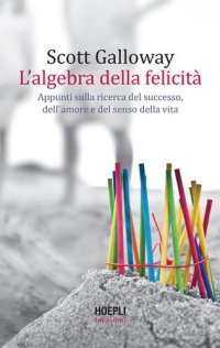 cover of the book L'algebra della felicità: Appunti sulla ricerca del successo, dell'amore e del senso della vita