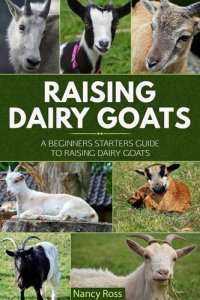 cover of the book Raising Dairy Goats: A Beginners Starters Guide to Raising Dairy Goats