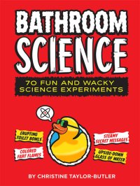 cover of the book Bathroom Science: 70 Fun and Wacky Science Experiments