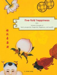 cover of the book Five-Fold Happiness: Chinese Concepts of Luck, Prosperity, Longevity, Happiness, and Wealth