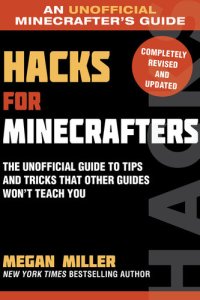 cover of the book Hacks for Minecrafters: The Unofficial Guide to Tips and Tricks That Other Guides Won't Teach You