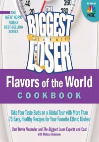 cover of the book The Biggest Loser Flavors of the World Cookbook: Take your taste buds on a global tour with more than 75 easy, healthy recipes for your favorite ethnic dishes