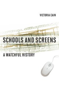 cover of the book Schools and Screens: A Watchful History