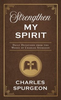 cover of the book Strengthen My Spirit: Daily Devotions from the Works of Charles Spurgeon