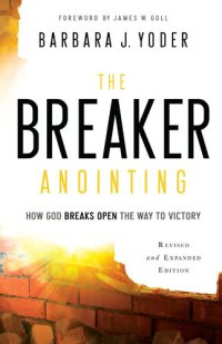 cover of the book The Breaker Anointing: How God Breaks Open the Way to Victory