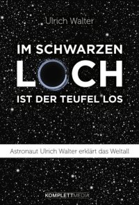 cover of the book Im schwarzen Loch ist der Teufel los: Astronaut Ulrich Walter erklärt das Weltall