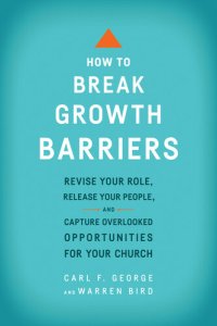 cover of the book How to Break Growth Barriers: Revise Your Role, Release Your People, and Capture Overlooked Opportunities for Your Church