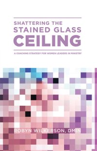 cover of the book Shattering the Stained Glass Ceiling: A Coaching Strategy for Women Leaders in Ministry