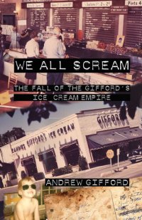 cover of the book We All Scream: The Fall of the Gifford's Ice Cream Empire