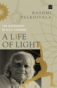 cover of the book A Life of Light: The Biography of BKS Iyengar