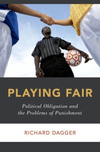 cover of the book Playing Fair: Political Obligation and the Problems of Punishment (Studies in Penal Theory and Philosophy)