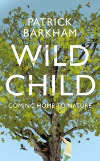 cover of the book Wild Child: Coming Home to Nature