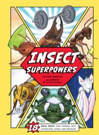 cover of the book Insect Superpowers: 18 Powerful Bugs That Smash, Zap, Hypnotize, Sting, and Devour!