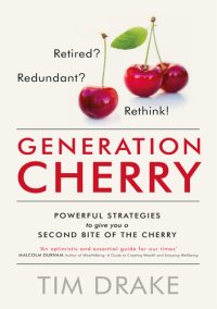 cover of the book Generation Cherry: Retired? Redundant? Rethink! Powerful strategies to give you a second bite of the cherry