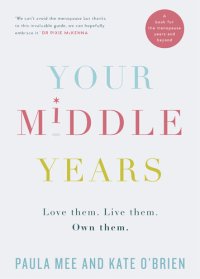 cover of the book Your Middle Years – Love Them. Live Them. Own Them.: A Book for the Menopause and Beyond