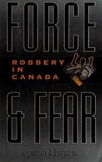 cover of the book Force & Fear: Robbery in Canada