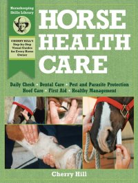 cover of the book Horse Health Care: A Step-By-Step Photographic Guide to Mastering Over 100 Horsekeeping Skills